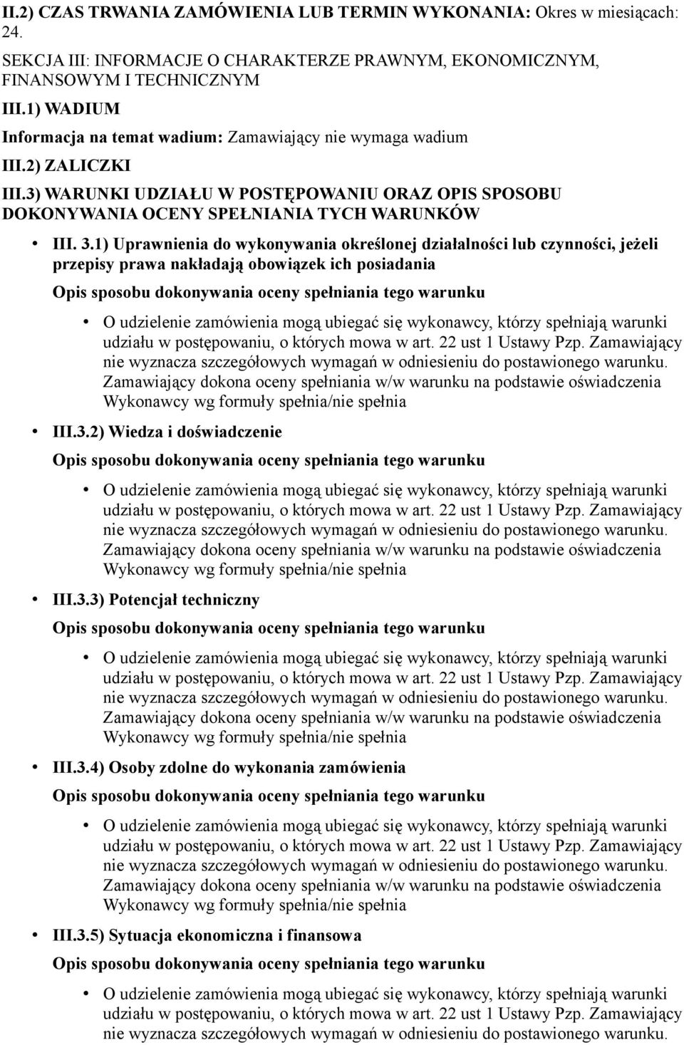 1) WADIUM Informacja na temat wadium: Zamawiający nie wymaga wadium III.2) ZALICZKI III.