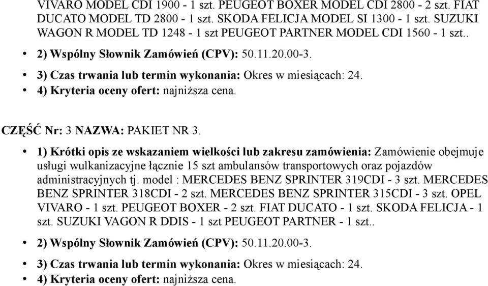 usługi wulkanizacyjne łącznie 15 szt ambulansów transportowych oraz pojazdów administracyjnych tj. model : MERCEDES BENZ SPRINTER 319CDI - 3 szt.