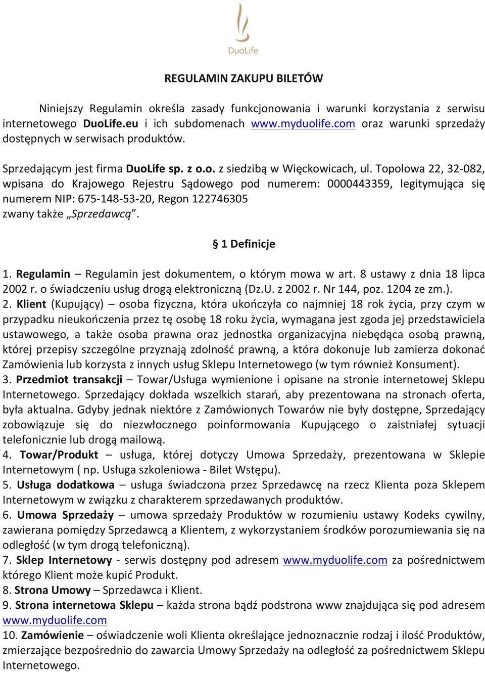 Topolowa 22, 32-082, wpisana do Krajowego Rejestru Sądowego pod numerem: 0000443359, legitymująca się numerem NIP: 675-148- 53-20, Regon 122746305 zwany także Sprzedawcą. 1 Definicje 1.