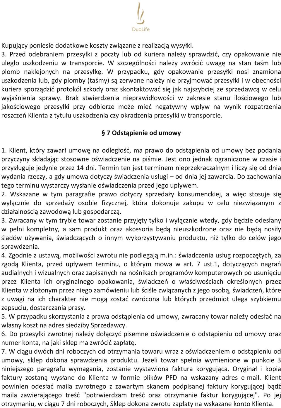 W przypadku, gdy opakowanie przesyłki nosi znamiona uszkodzenia lub, gdy plomby (taśmy) są zerwane należy nie przyjmować przesyłki i w obecności kuriera sporządzić protokół szkody oraz skontaktować