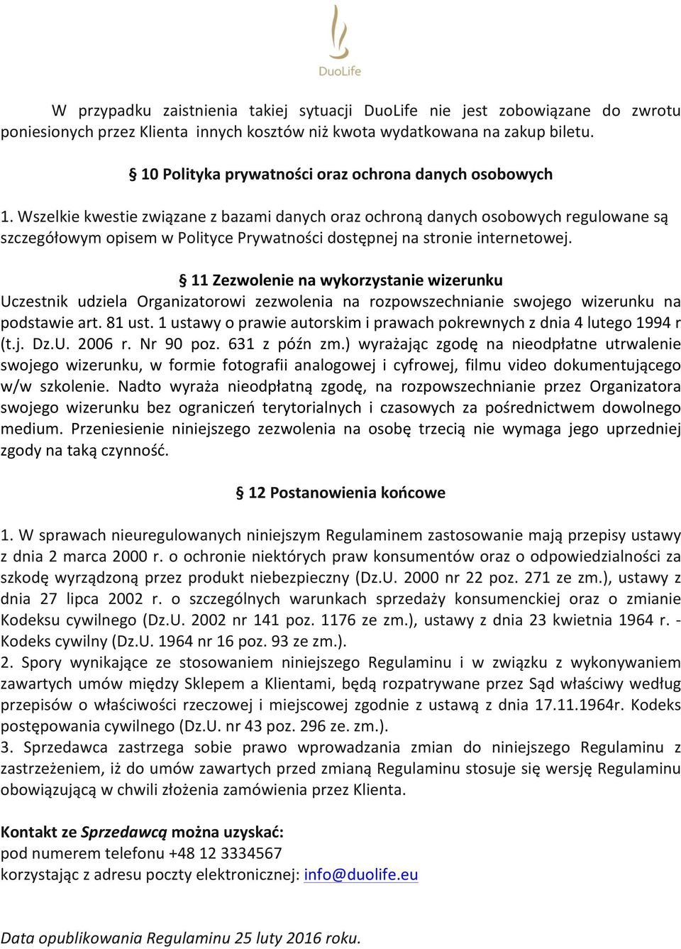Wszelkie kwestie związane z bazami danych oraz ochroną danych osobowych regulowane są szczegółowym opisem w Polityce Prywatności dostępnej na stronie internetowej.