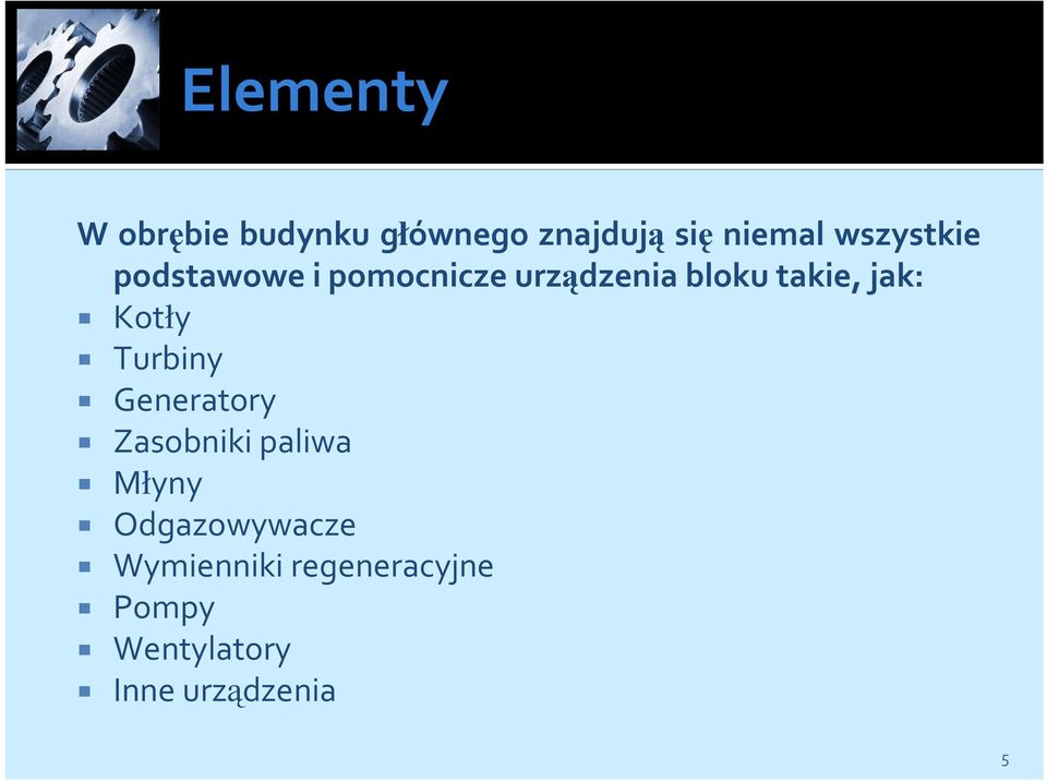 jak: Kotły Turbiny Generatory Zasobniki paliwa Młyny