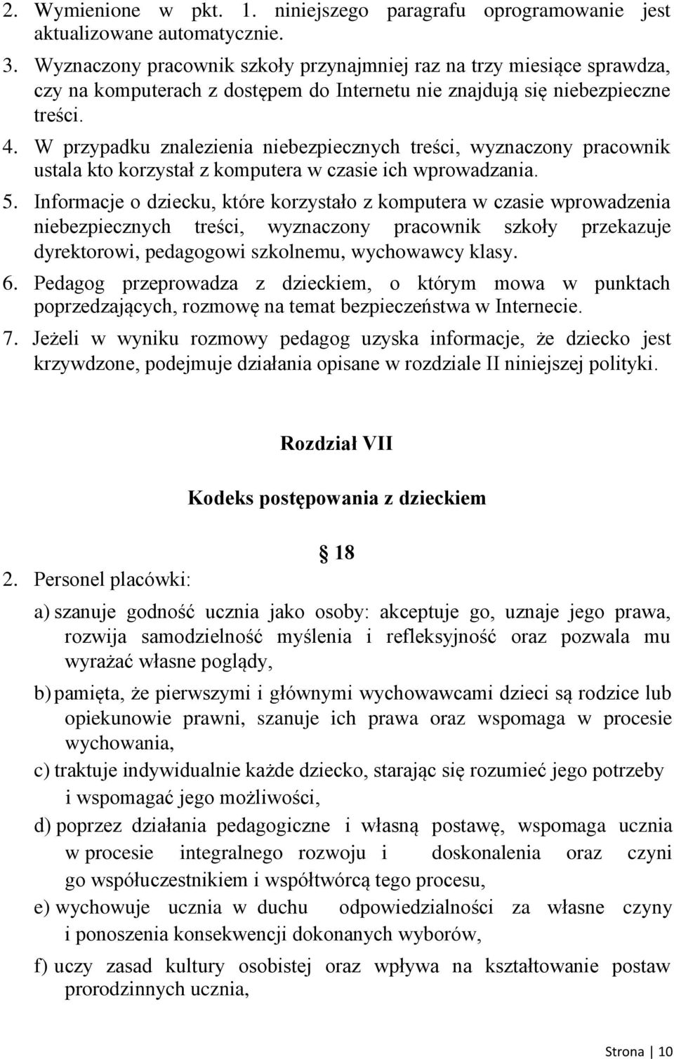 W przypadku znalezienia niebezpiecznych treści, wyznaczony pracownik ustala kto korzystał z komputera w czasie ich wprowadzania. 5.