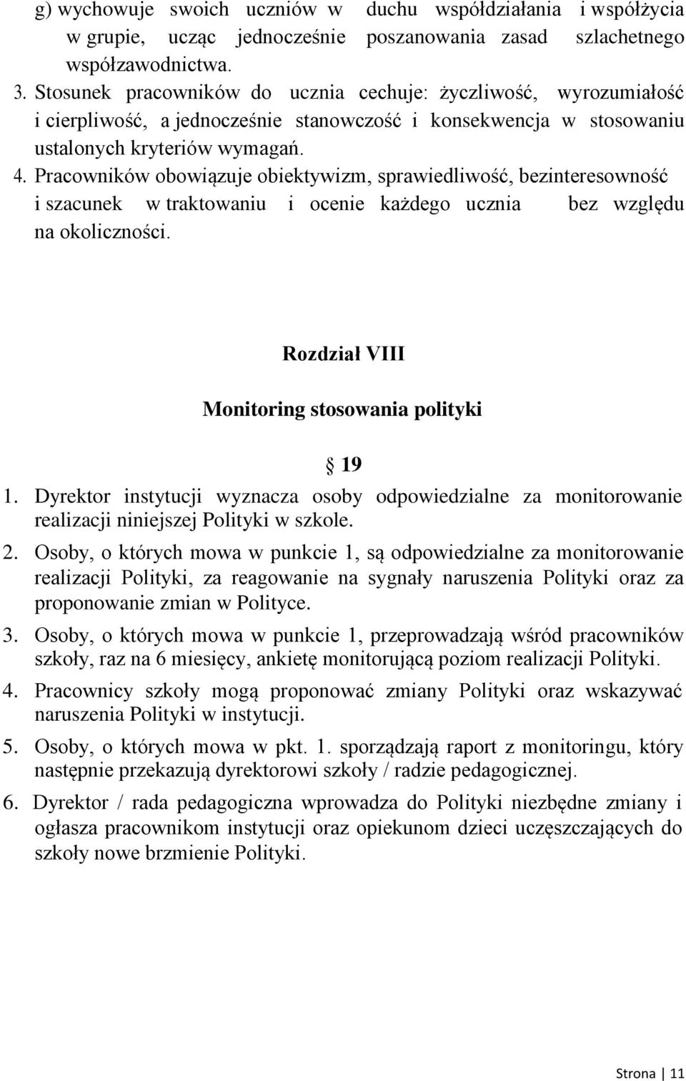 Pracowników obowiązuje obiektywizm, sprawiedliwość, bezinteresowność i szacunek w traktowaniu i ocenie każdego ucznia bez względu na okoliczności. Rozdział VIII Monitoring stosowania polityki 19 1.