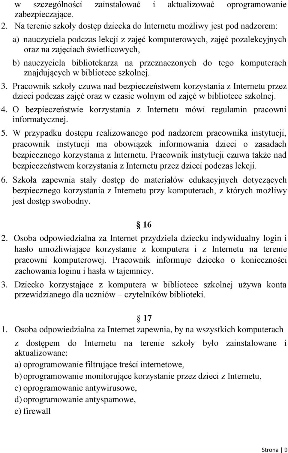 bibliotekarza na przeznaczonych do tego komputerach znajdujących w bibliotece szkolnej. 3.