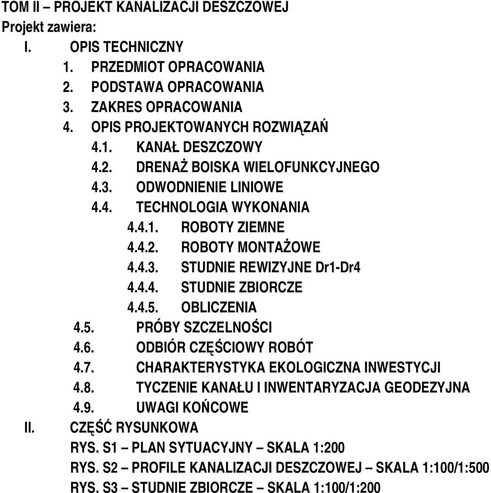 4.5. OBLICZENIA 4.5. PRÓBY SZCZELNOŚCI 4.6. ODBIÓR CZĘŚCIOWY ROBÓT 4.7. CHARAKTERYSTYKA EKOLOGICZNA INWESTYCJI 4.8. TYCZENIE KANAŁU I INWENTARYZACJA GEODEZYJNA 4.9. UWAGI KOŃCOWE II.