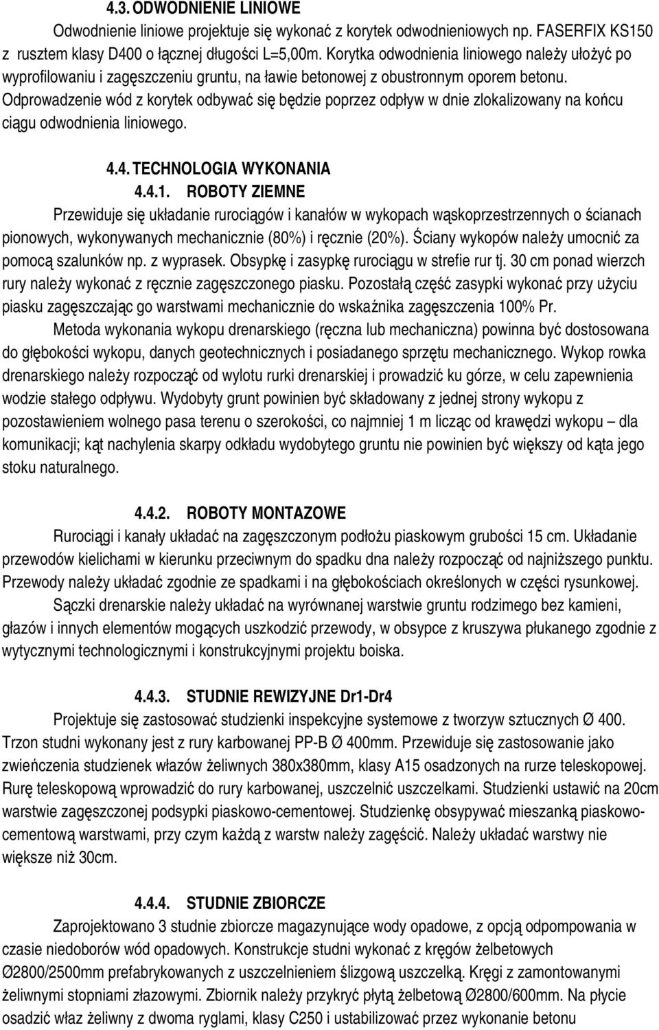 Odprowadzenie wód z korytek odbywać się będzie poprzez odpływ w dnie zlokalizowany na końcu ciągu odwodnienia liniowego. 4.4. TECHNOLOGIA WYKONANIA 4.4.1.