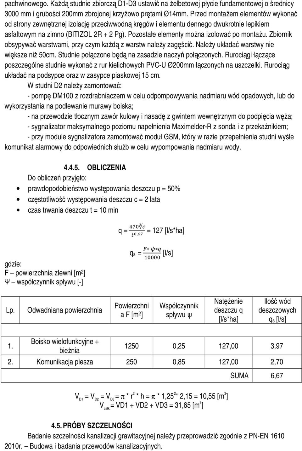 Pozostałe elementy można izolować po montażu. Zbiornik obsypywać warstwami, przy czym każdą z warstw należy zagęścić. Należy układać warstwy nie większe niż 50cm.