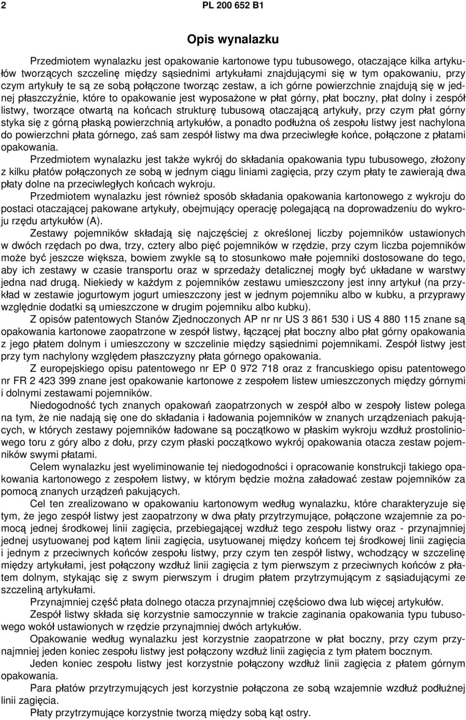 dolny i zespół listwy, tworzące otwartą na końcach strukturę tubusową otaczającą artykuły, przy czym płat górny styka się z górną płaską powierzchnią artykułów, a ponadto podłużna oś zespołu listwy