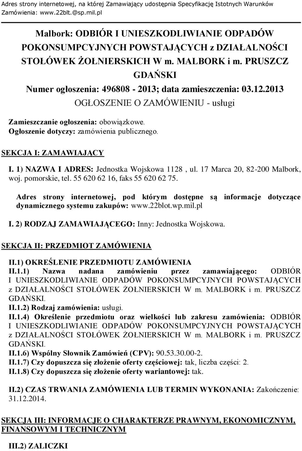 PRUSZCZ GDAŃSKI Numer ogłoszenia: 496808-2013; data zamieszczenia: 03.12.2013 OGŁOSZENIE O ZAMÓWIENIU - usługi Zamieszczanie ogłoszenia: obowiązkowe. Ogłoszenie dotyczy: zamówienia publicznego.