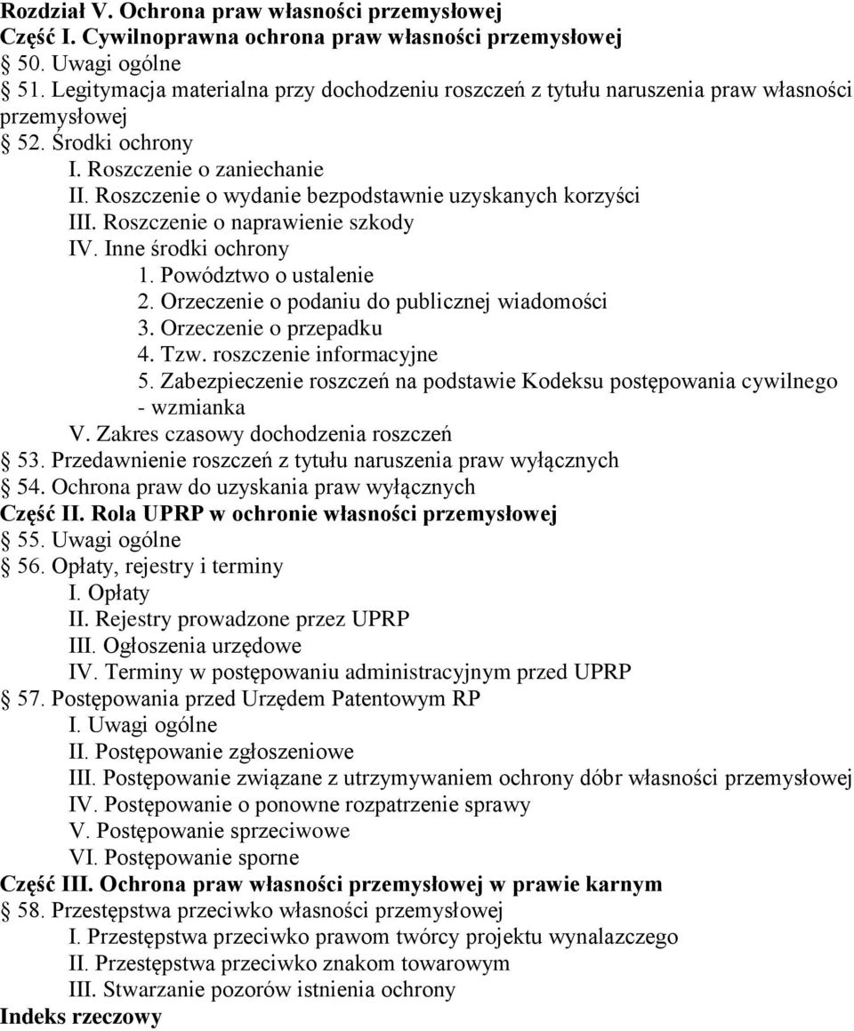 Roszczenie o wydanie bezpodstawnie uzyskanych korzyści III. Roszczenie o naprawienie szkody IV. Inne środki ochrony 1. Powództwo o ustalenie 2. Orzeczenie o podaniu do publicznej wiadomości 3.