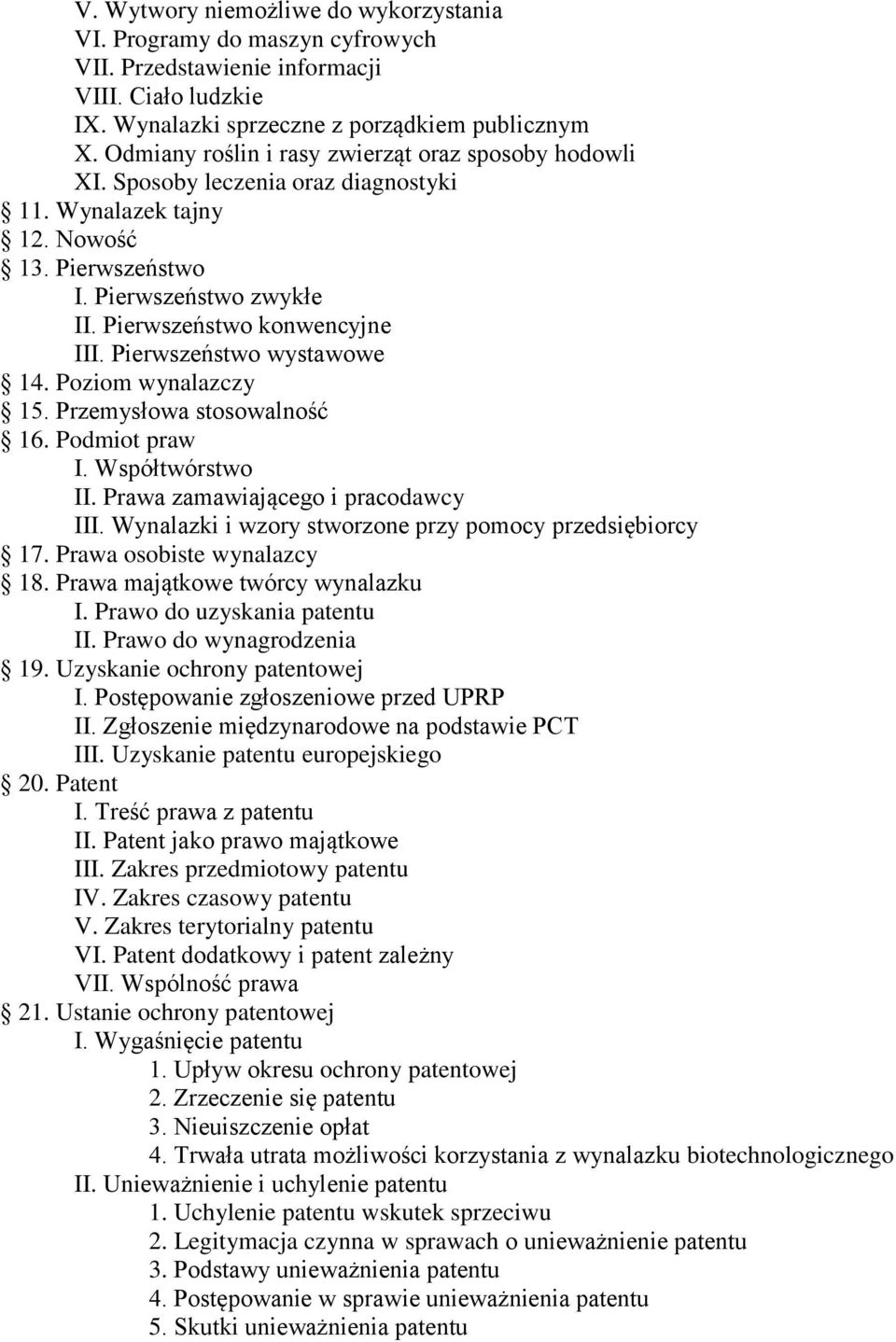 Pierwszeństwo wystawowe 14. Poziom wynalazczy 15. Przemysłowa stosowalność 16. Podmiot praw I. Współtwórstwo II. Prawa zamawiającego i pracodawcy III.