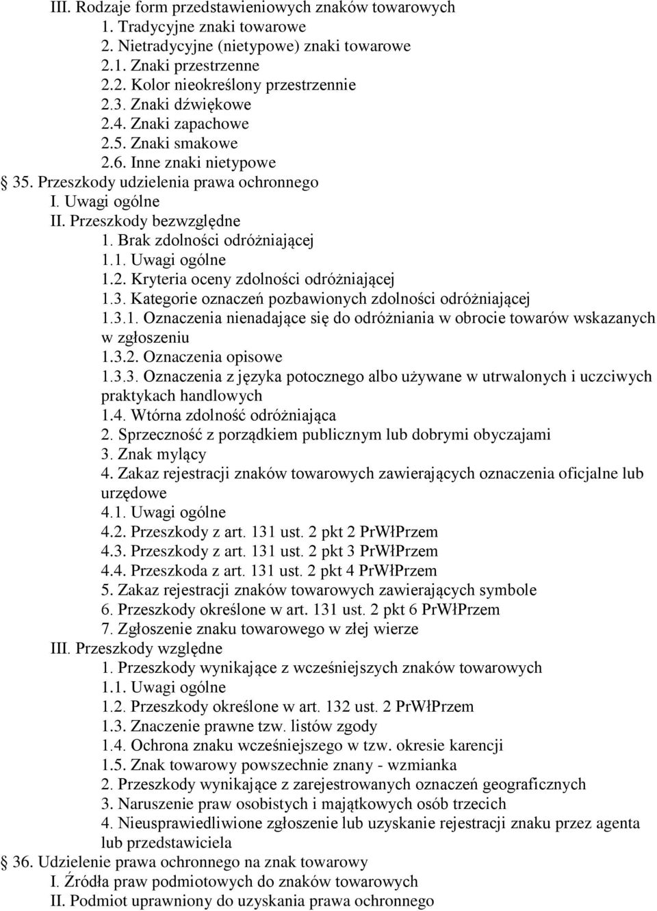 2. Kryteria oceny zdolności odróżniającej 1.3. Kategorie oznaczeń pozbawionych zdolności odróżniającej 1.3.1. Oznaczenia nienadające się do odróżniania w obrocie towarów wskazanych w zgłoszeniu 1.3.2. Oznaczenia opisowe 1.