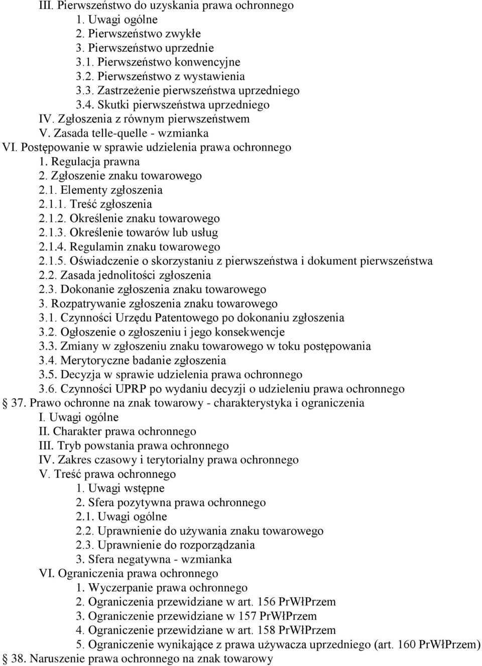 Zgłoszenie znaku towarowego 2.1. Elementy zgłoszenia 2.1.1. Treść zgłoszenia 2.1.2. Określenie znaku towarowego 2.1.3. Określenie towarów lub usług 2.1.4. Regulamin znaku towarowego 2.1.5.