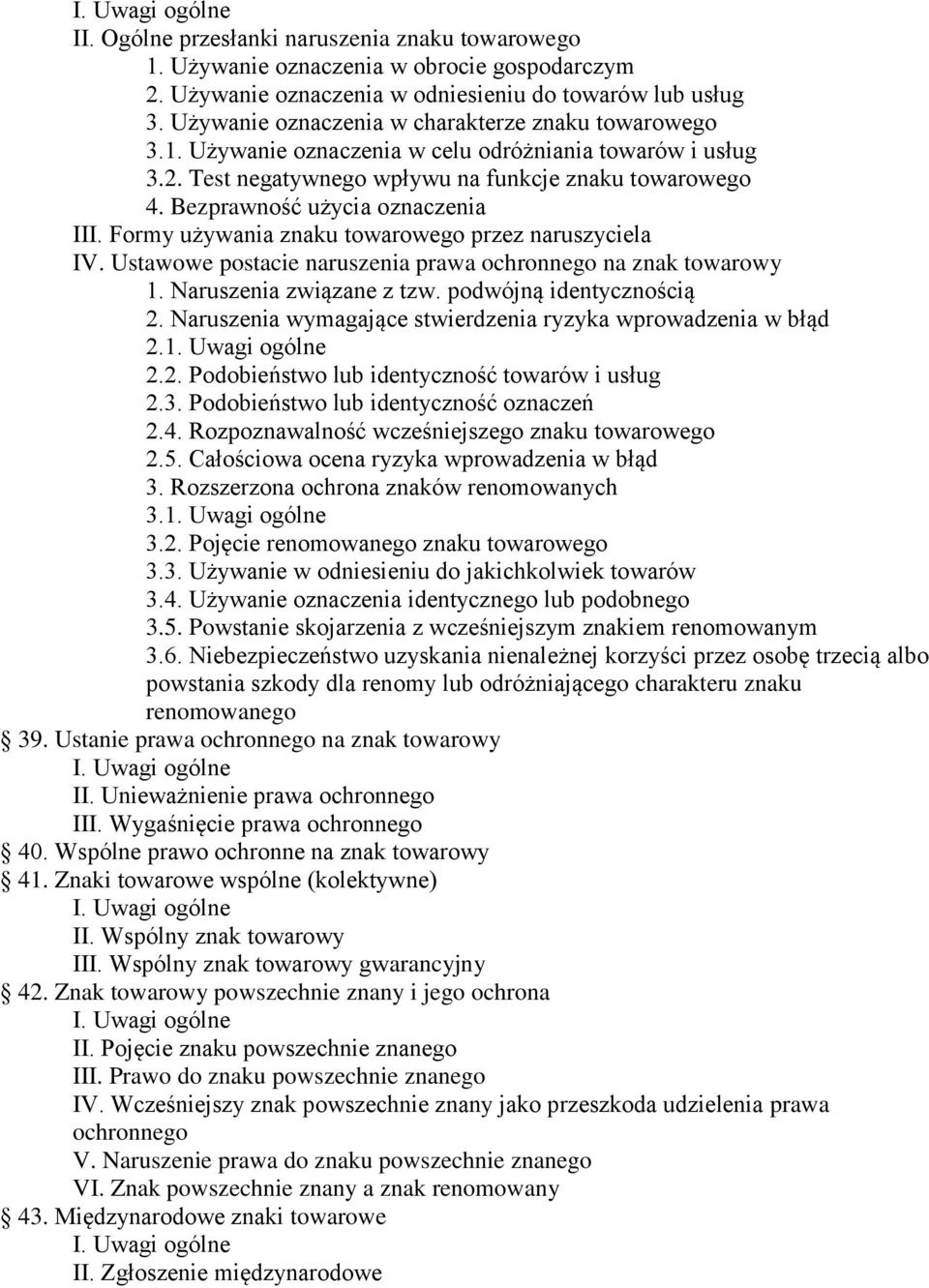 Bezprawność użycia oznaczenia III. Formy używania znaku towarowego przez naruszyciela IV. Ustawowe postacie naruszenia prawa ochronnego na znak towarowy 1. Naruszenia związane z tzw.