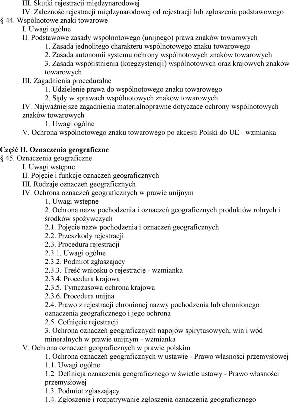 Zasada autonomii systemu ochrony wspólnotowych znaków towarowych 3. Zasada współistnienia (koegzystencji) wspólnotowych oraz krajowych znaków towarowych III. Zagadnienia proceduralne 1.