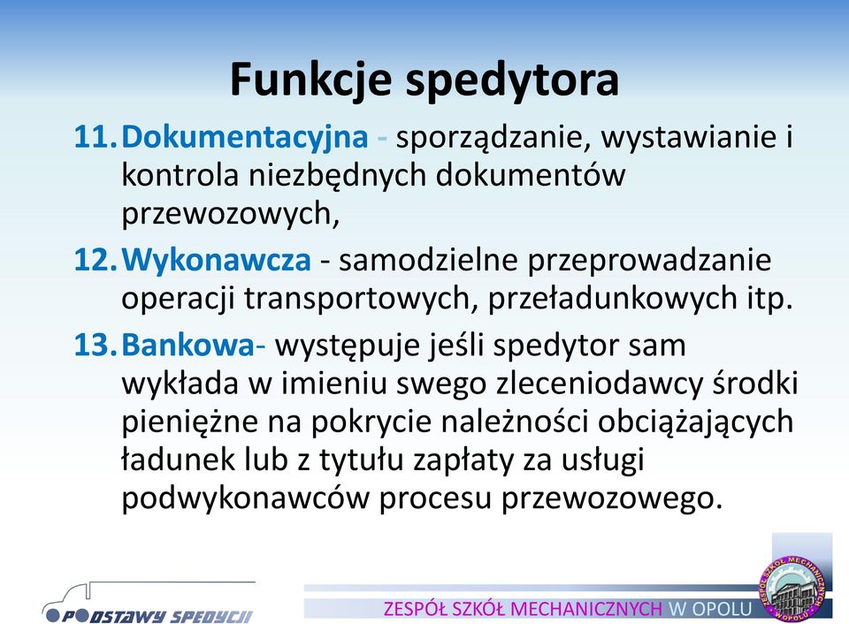 Wykonawcza - samodzielne przeprowadzanie operacji transportowych, przeładunkowych itp. 13.