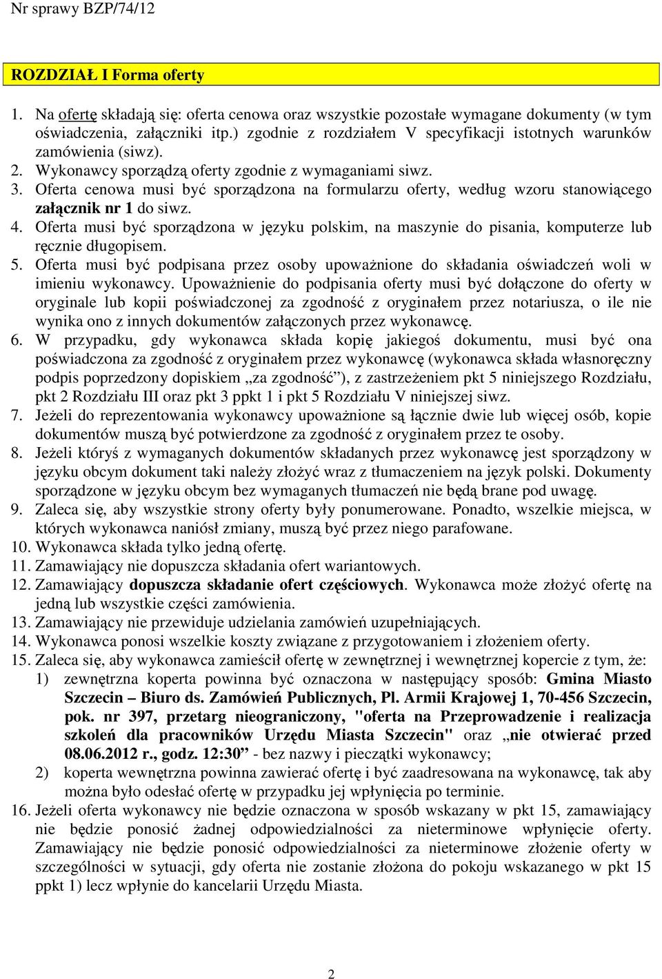 Oferta cenowa musi być sporządzona na formularzu oferty, według wzoru stanowiącego załącznik nr 1 do siwz. 4.