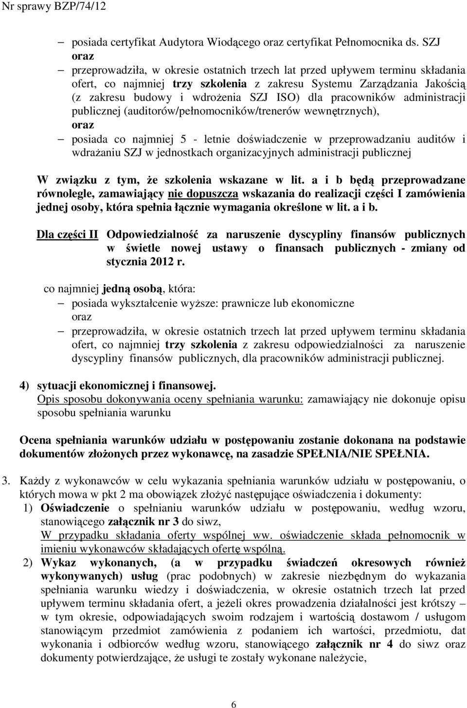 dla pracowników administracji publicznej (auditorów/pełnomocników/trenerów wewnętrznych), oraz posiada co najmniej 5 - letnie doświadczenie w przeprowadzaniu auditów i wdraŝaniu SZJ w jednostkach