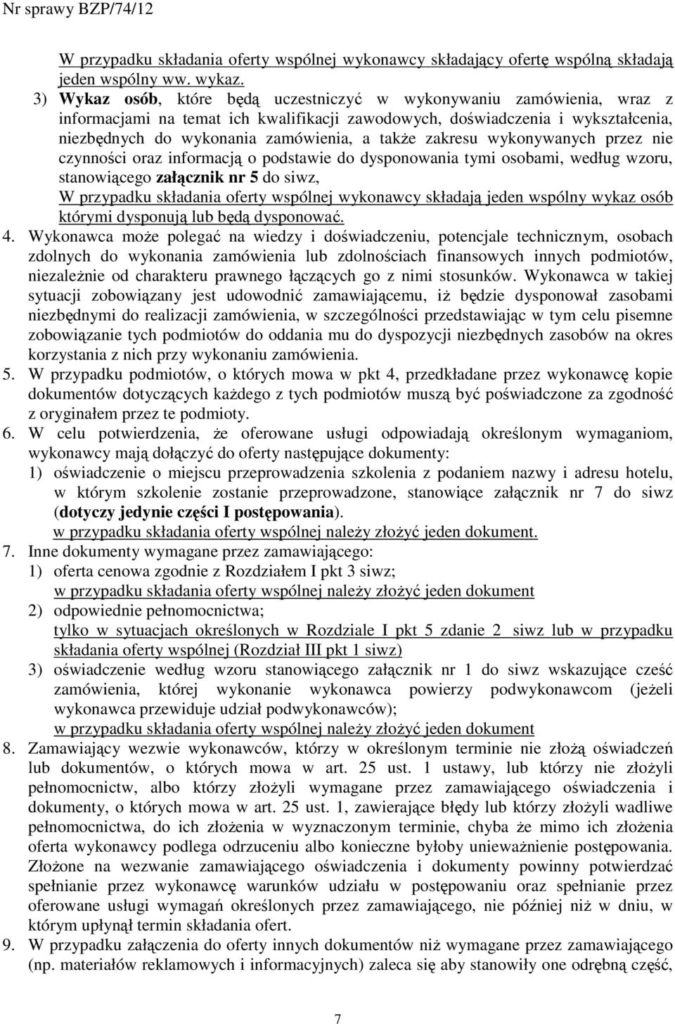 zakresu wykonywanych przez nie czynności oraz informacją o podstawie do dysponowania tymi osobami, według wzoru, stanowiącego załącznik nr 5 do siwz, W przypadku składania oferty wspólnej wykonawcy