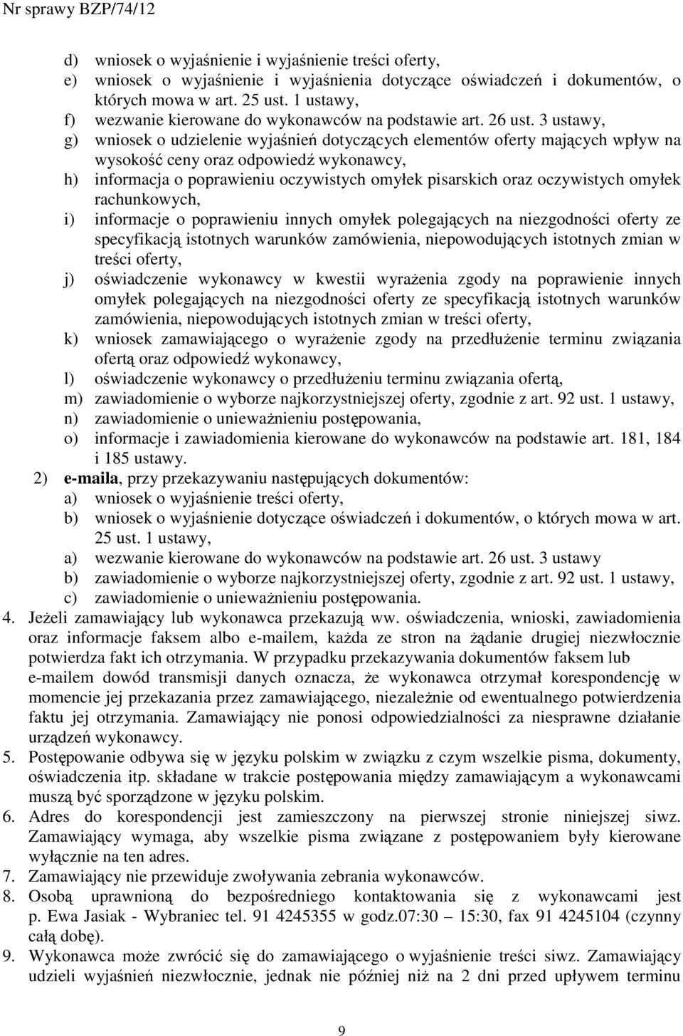 3 ustawy, g) wniosek o udzielenie wyjaśnień dotyczących elementów oferty mających wpływ na wysokość ceny oraz odpowiedź wykonawcy, h) informacja o poprawieniu oczywistych omyłek pisarskich oraz