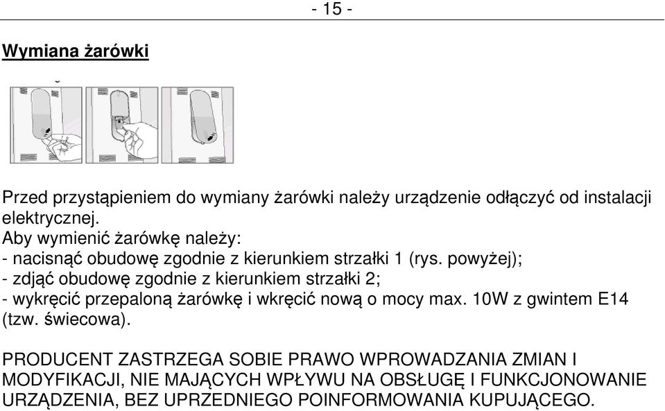 powyżej); - zdjąć obudowę zgodnie z kierunkiem strzałki 2; - wykręcić przepaloną żarówkę i wkręcić nową o mocy max.