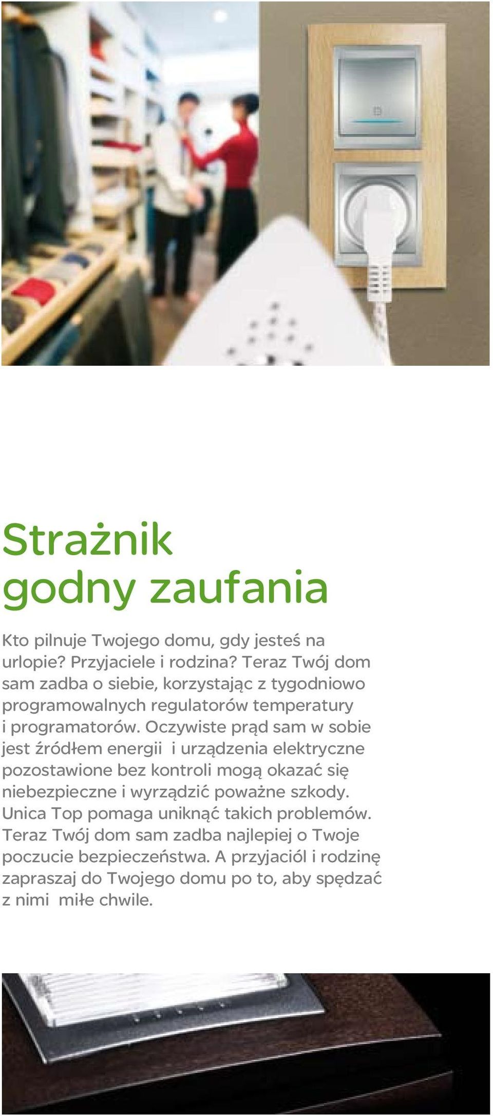 Oczywiste prąd sam w sobie jest źródłem energii i urządzenia elektryczne pozostawione bez kontroli mogą okazać się niebezpieczne i wyrządzić