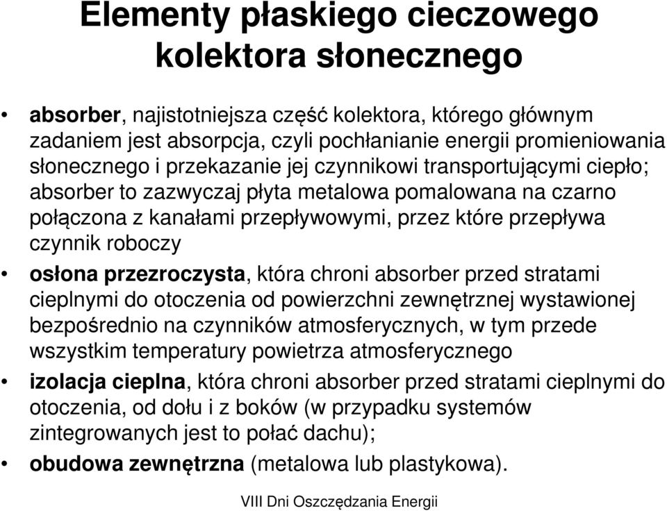 przezroczysta, która chroni absorber przed stratami cieplnymi do otoczenia od powierzchni zewnętrznej wystawionej bezpośrednio na czynników atmosferycznych, w tym przede wszystkim temperatury