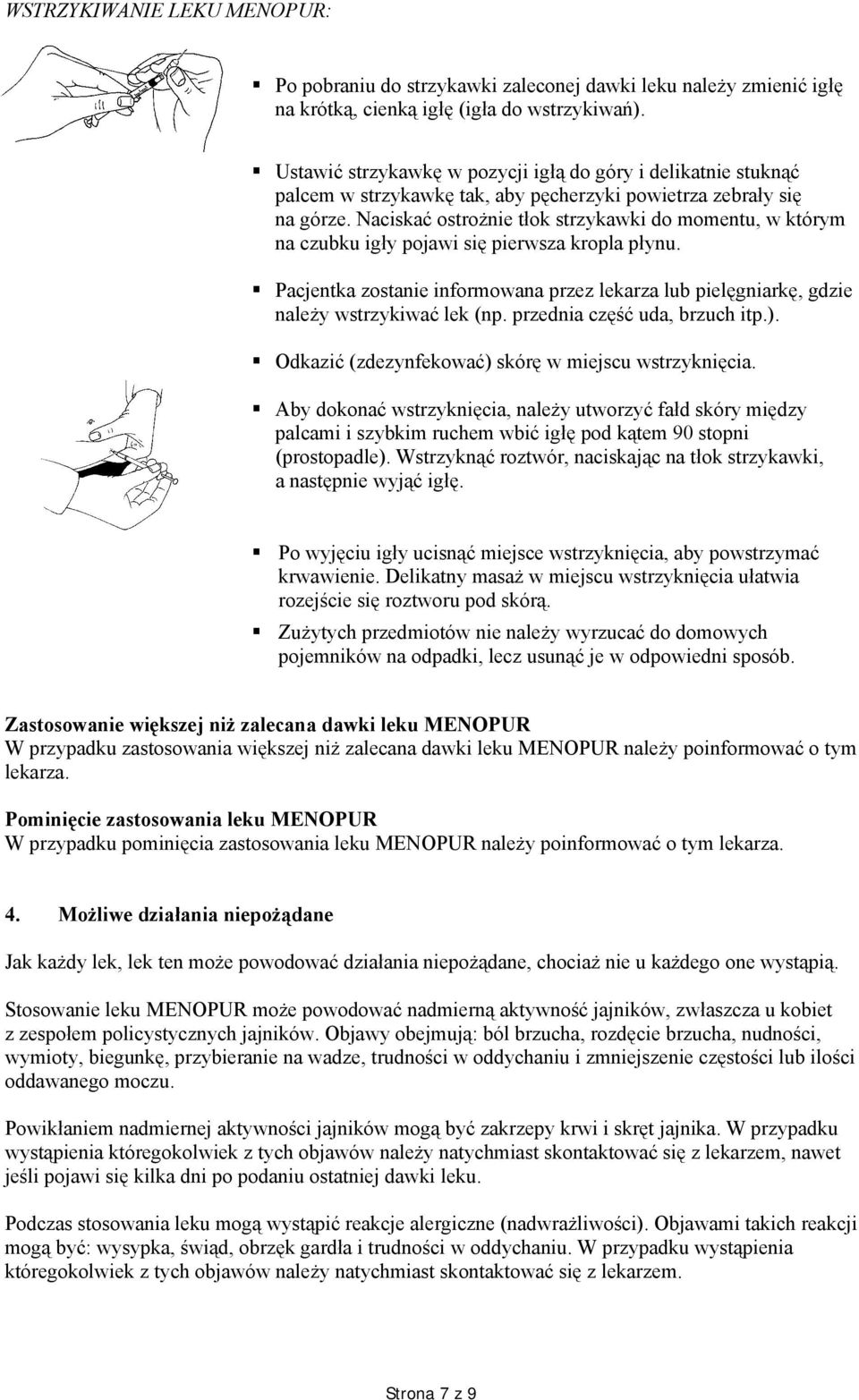 Naciskać ostrożnie tłok strzykawki do momentu, w którym na czubku igły pojawi się pierwsza kropla płynu.