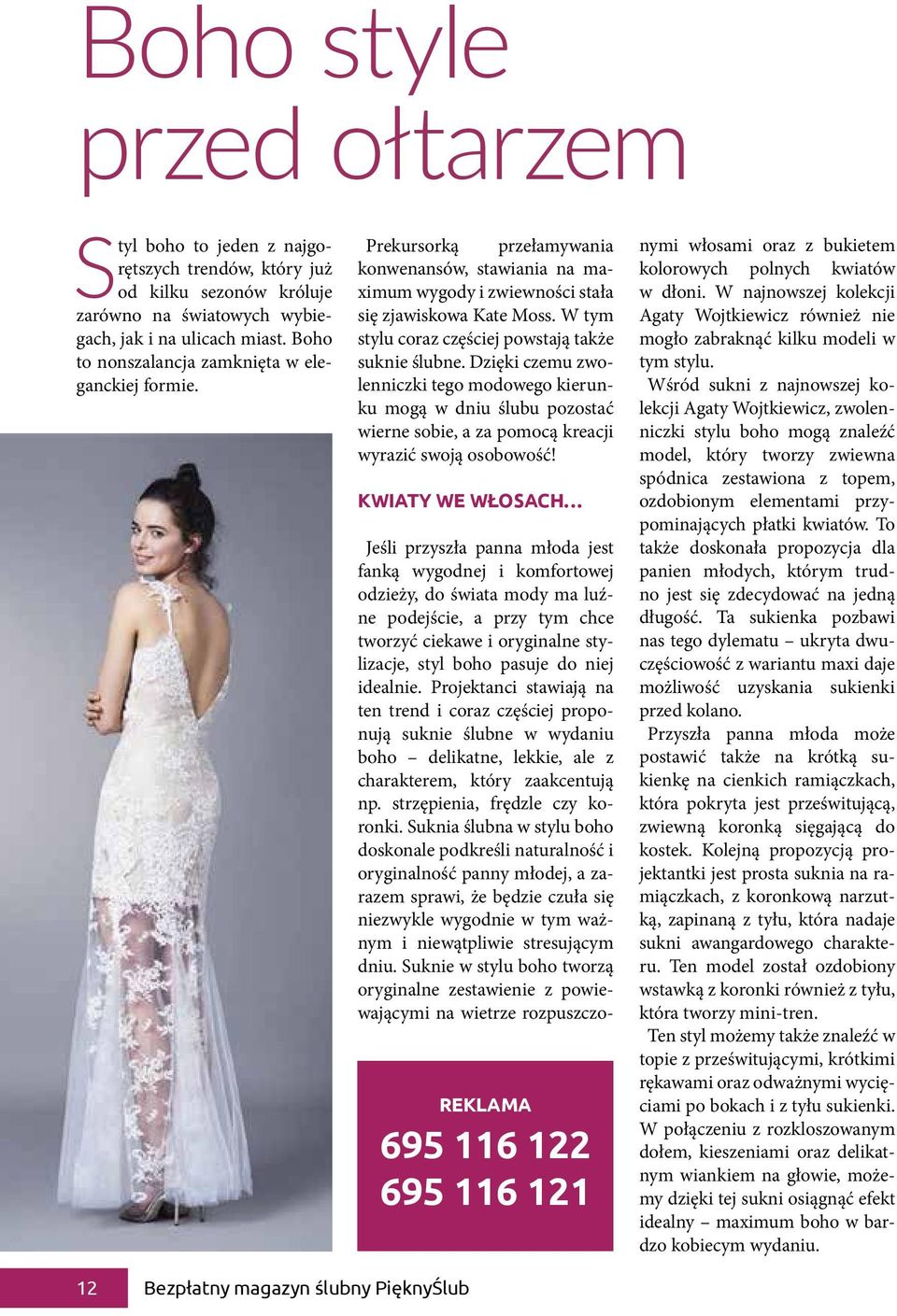W tym stylu coraz częściej powstają także suknie ślubne. Dzięki czemu zwolenniczki tego modowego kierunku mogą w dniu ślubu pozostać wierne sobie, a za pomocą kreacji wyrazić swoją osobowość!