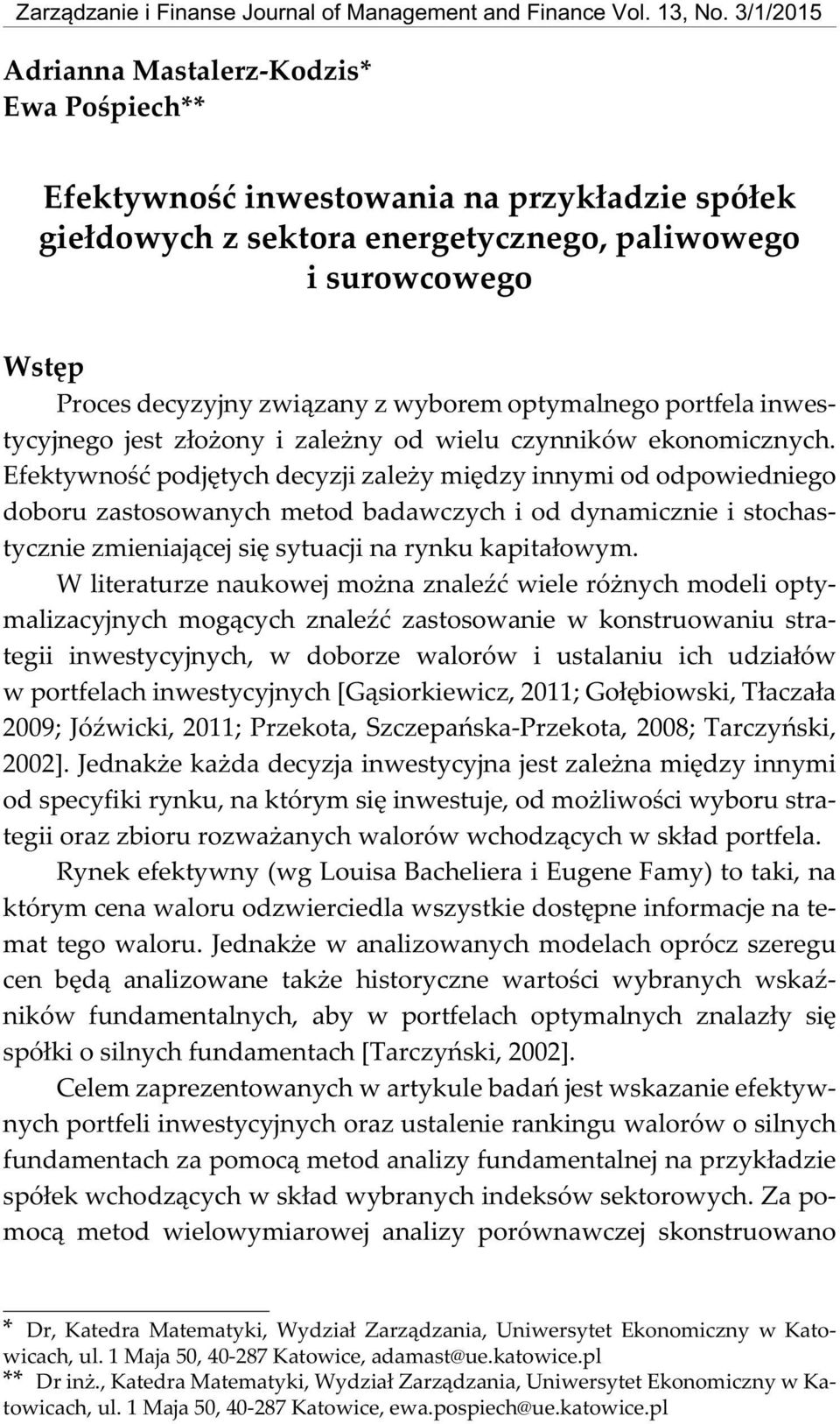 przyk³adze spó³ek ge³dowych Wstêp Proces decyzyjy zw¹zay z wyborem optymalego portfela westycyjego jest z³o oy zale y od welu czyków ekoomczych.
