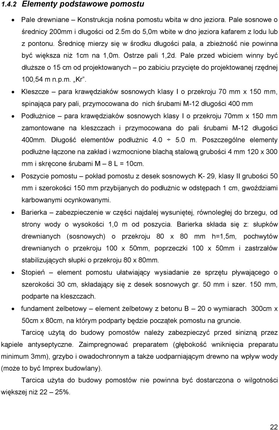 Pale przed wbiciem winny być dłuższe o 15 cm od projektowanych po zabiciu przycięte do projektowanej rzędnej 100,54 m n.p.m. Kr.