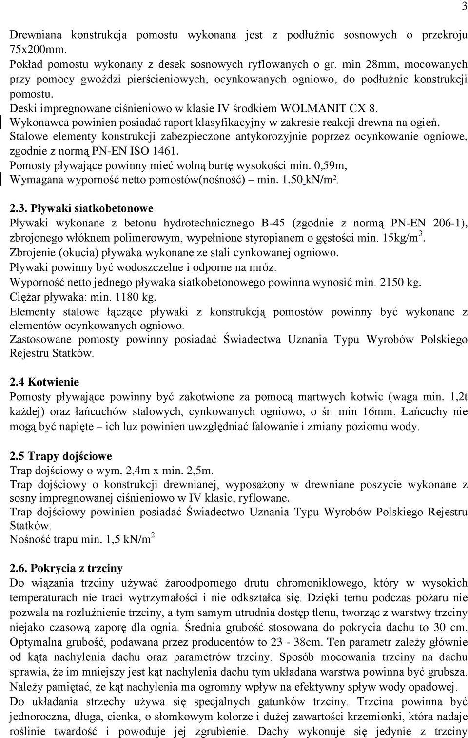 Wykonawca powinien posiadać raport klasyfikacyjny w zakresie reakcji drewna na ogień.