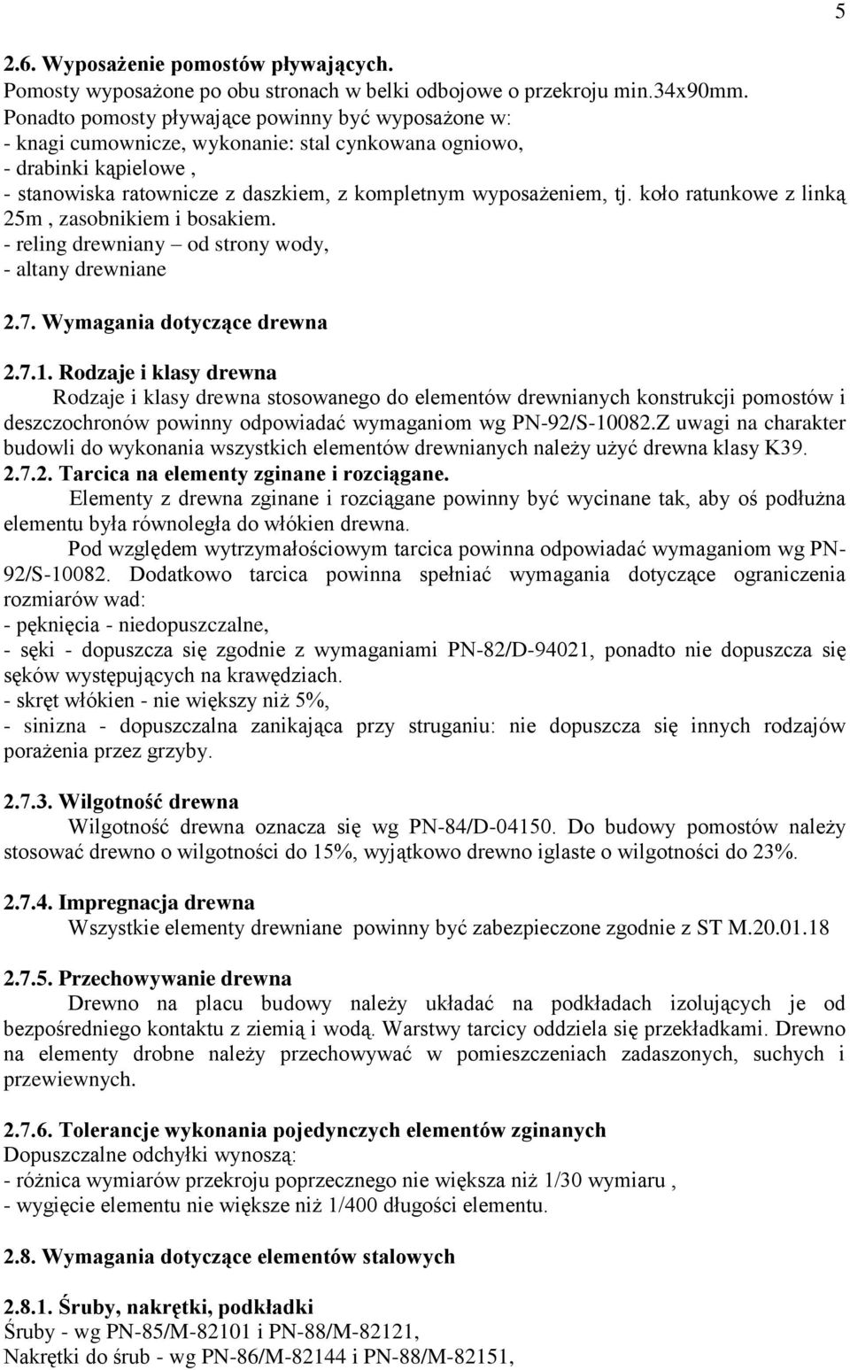 koło ratunkowe z linką 25m, zasobnikiem i bosakiem. - reling drewniany od strony wody, - altany drewniane 2.7. Wymagania dotyczące drewna 2.7.1.