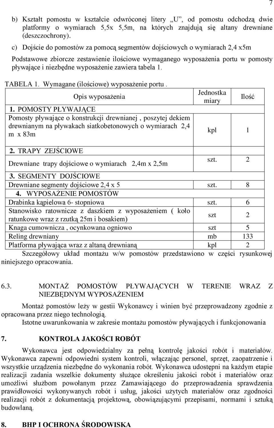 tabela 1. 7 TABELA 1. Wymagane (ilościowe) wyposażenie portu. Opis wyposażenia 1.
