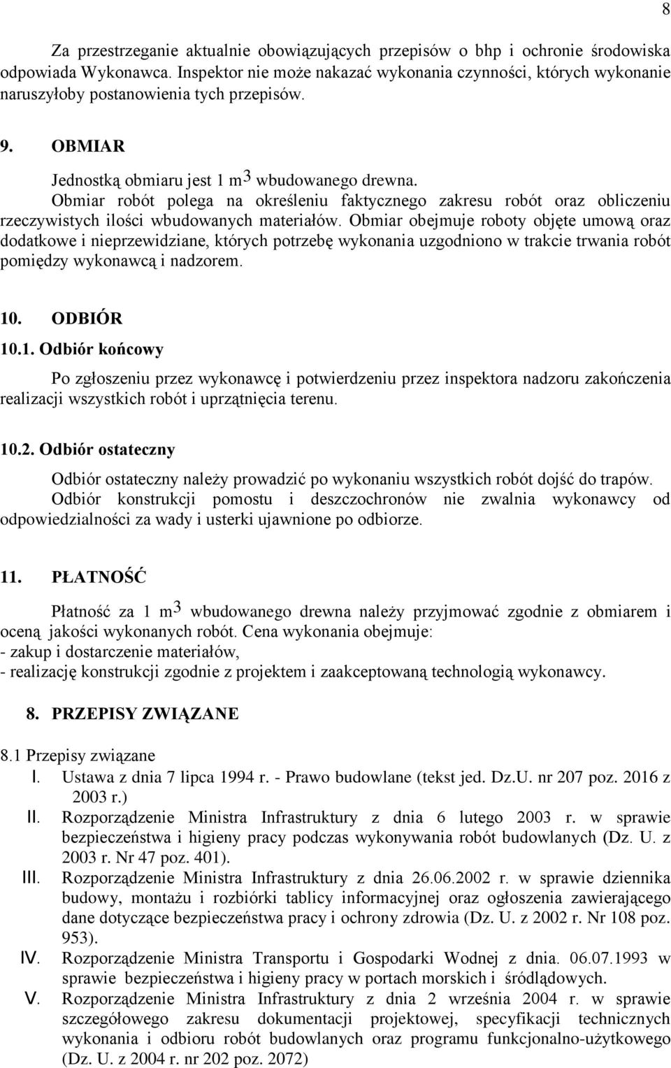 Obmiar robót polega na określeniu faktycznego zakresu robót oraz obliczeniu rzeczywistych ilości wbudowanych materiałów.