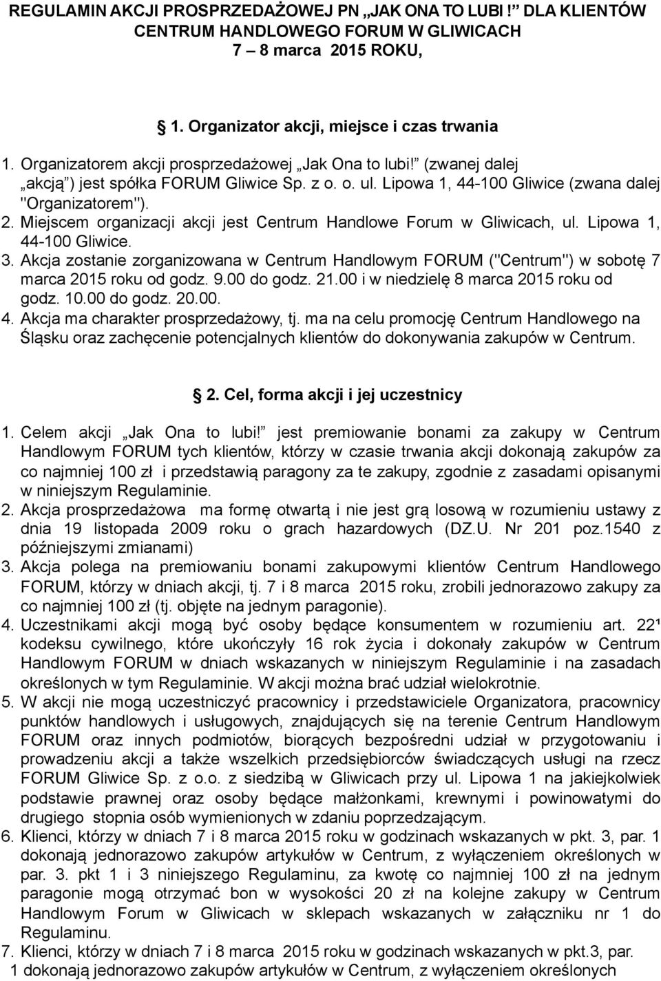 Miejscem organizacji akcji jest Centrum Handlowe Forum w Gliwicach, ul. Lipowa 1, 44-100 Gliwice. 3.