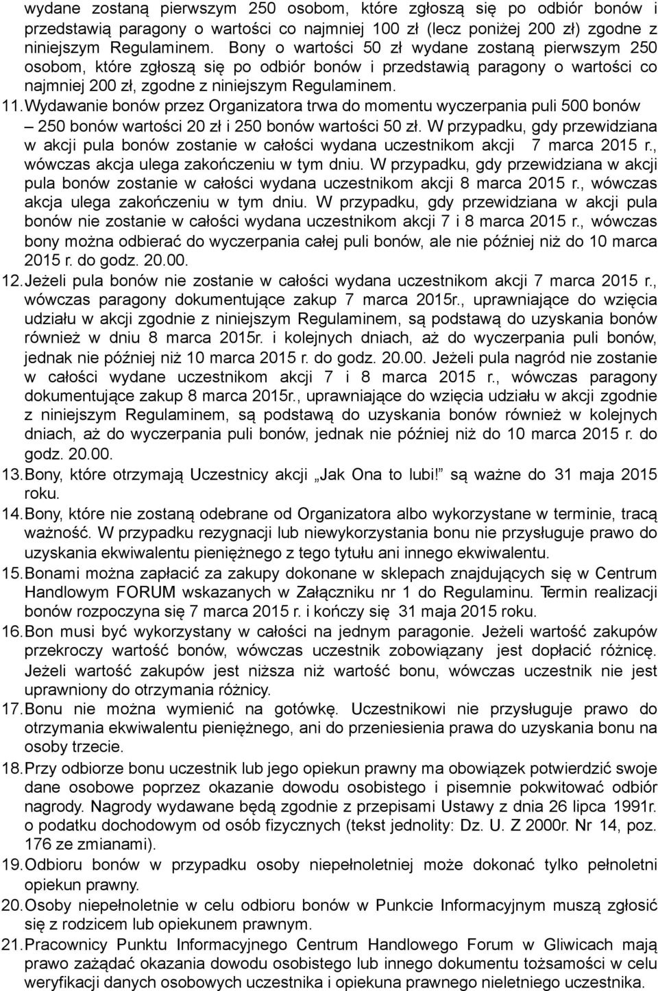 Wydawanie bonów przez Organizatora trwa do momentu wyczerpania puli 500 bonów 250 bonów wartości 20 zł i 250 bonów wartości 50 zł.