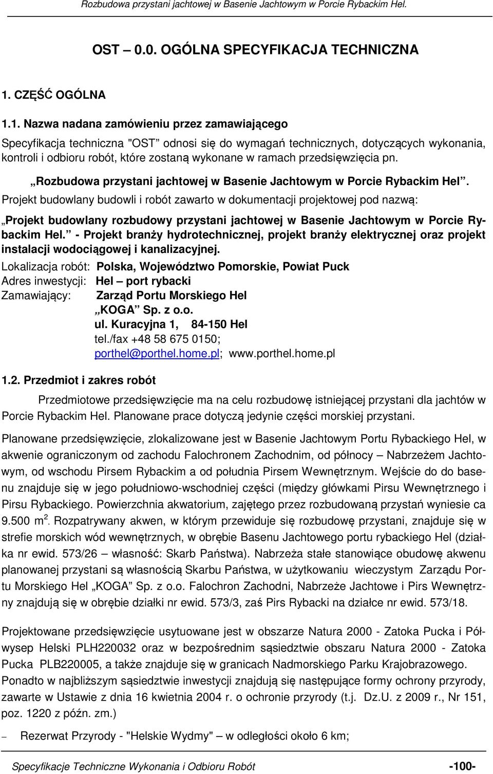 1. Nazwa nadana zamówieniu przez zamawiającego Specyfikacja techniczna "OST odnosi się do wymagań technicznych, dotyczących wykonania, kontroli i odbioru robót, które zostaną wykonane w ramach