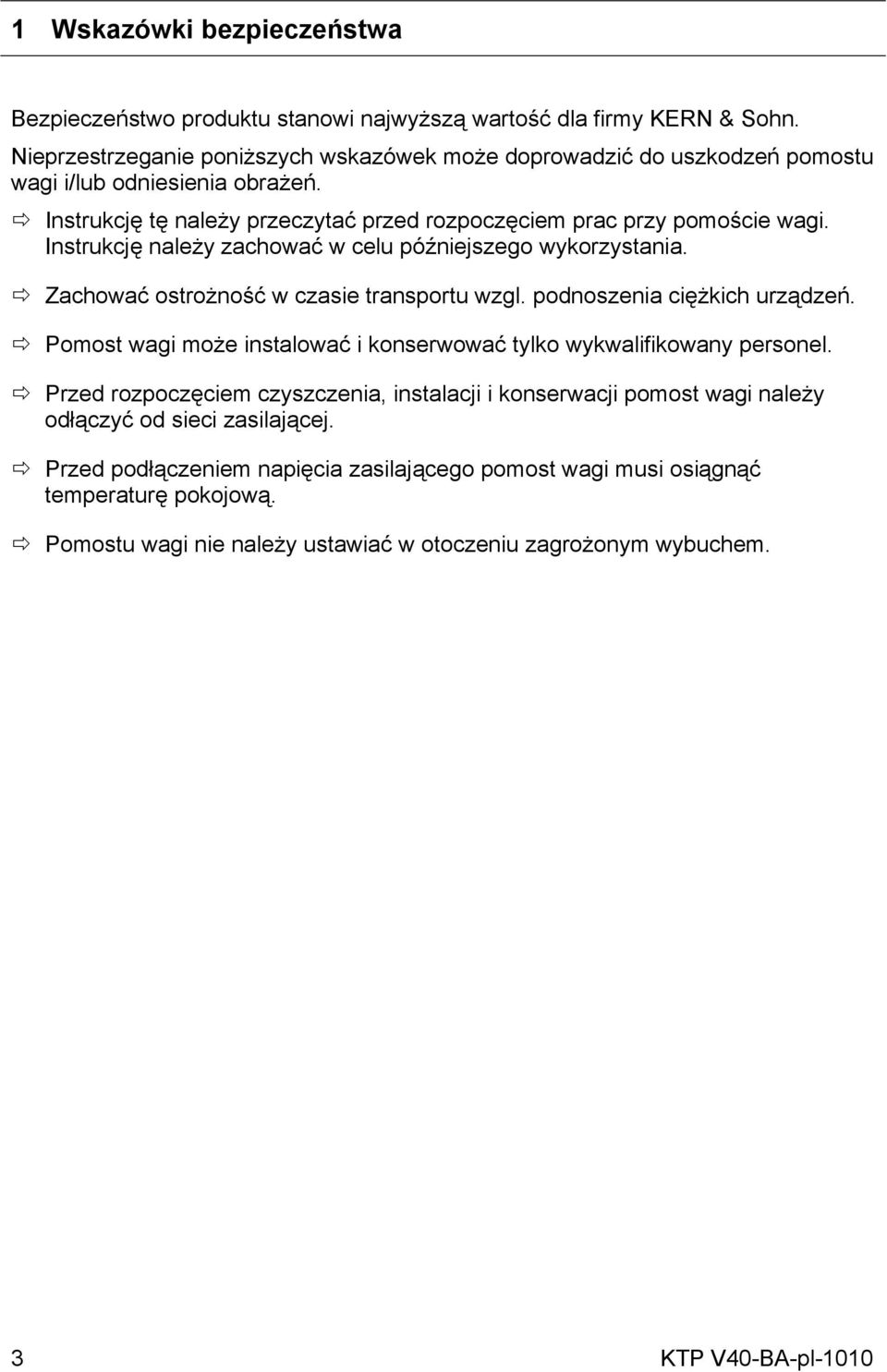 Instrukcję należy zachować w celu późniejszego wykorzystania. Zachować ostrożność w czasie transportu wzgl. podnoszenia ciężkich urządzeń.