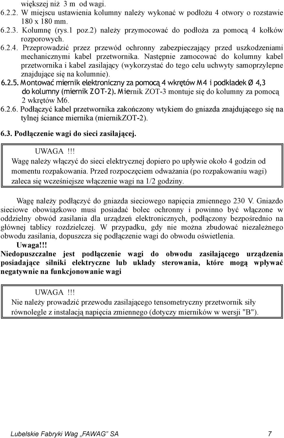 Następnie zamocować do kolumny kabel przetwornika i kabel zasilający (wykorzystać do tego celu uchwyty samoprzylepne znajdujące się na kolumnie). 6.2.5.