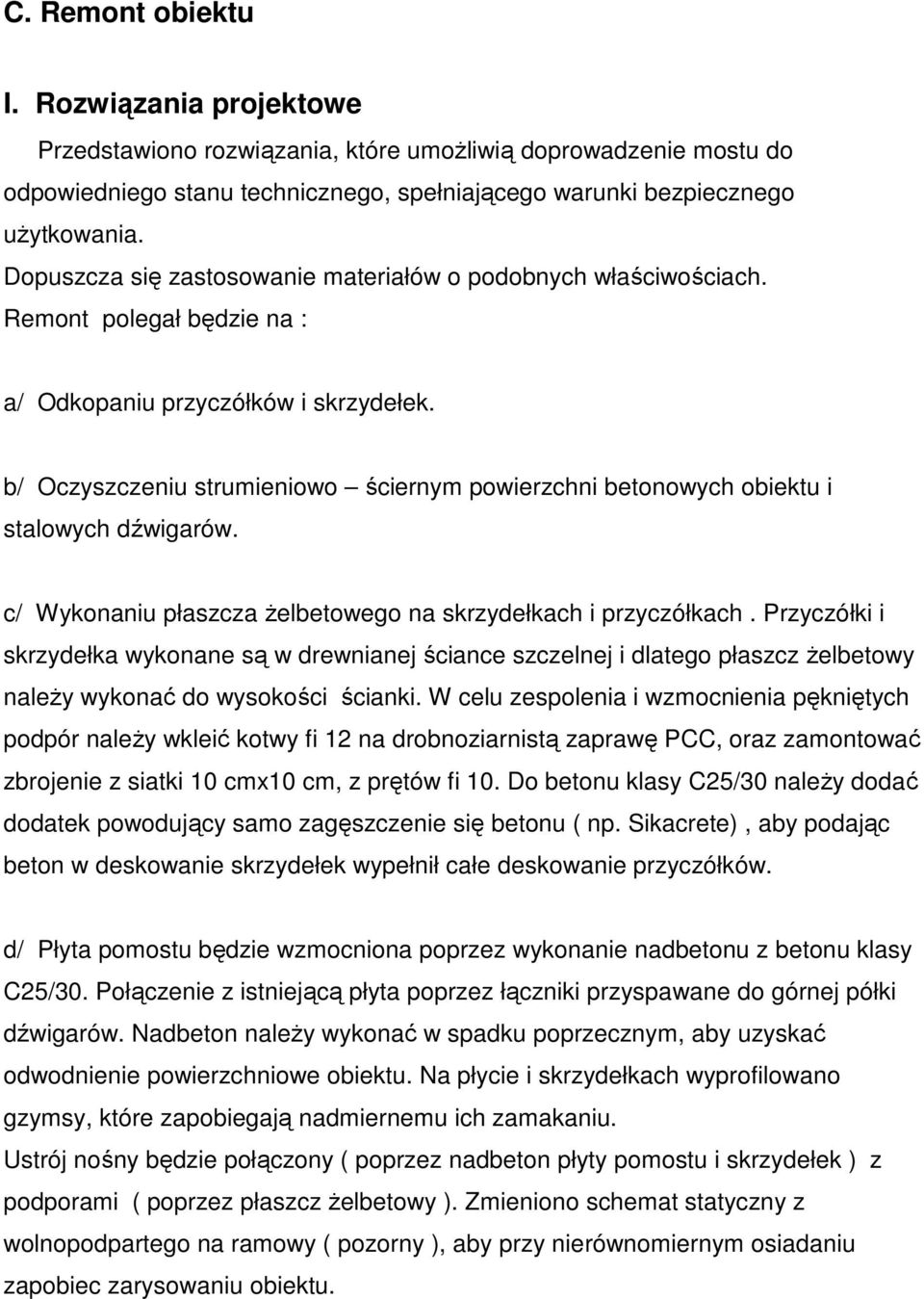 b/ Oczyszczeniu strumieniowo ściernym powierzchni betonowych obiektu i stalowych dźwigarów. c/ Wykonaniu płaszcza żelbetowego na skrzydełkach i przyczółkach.