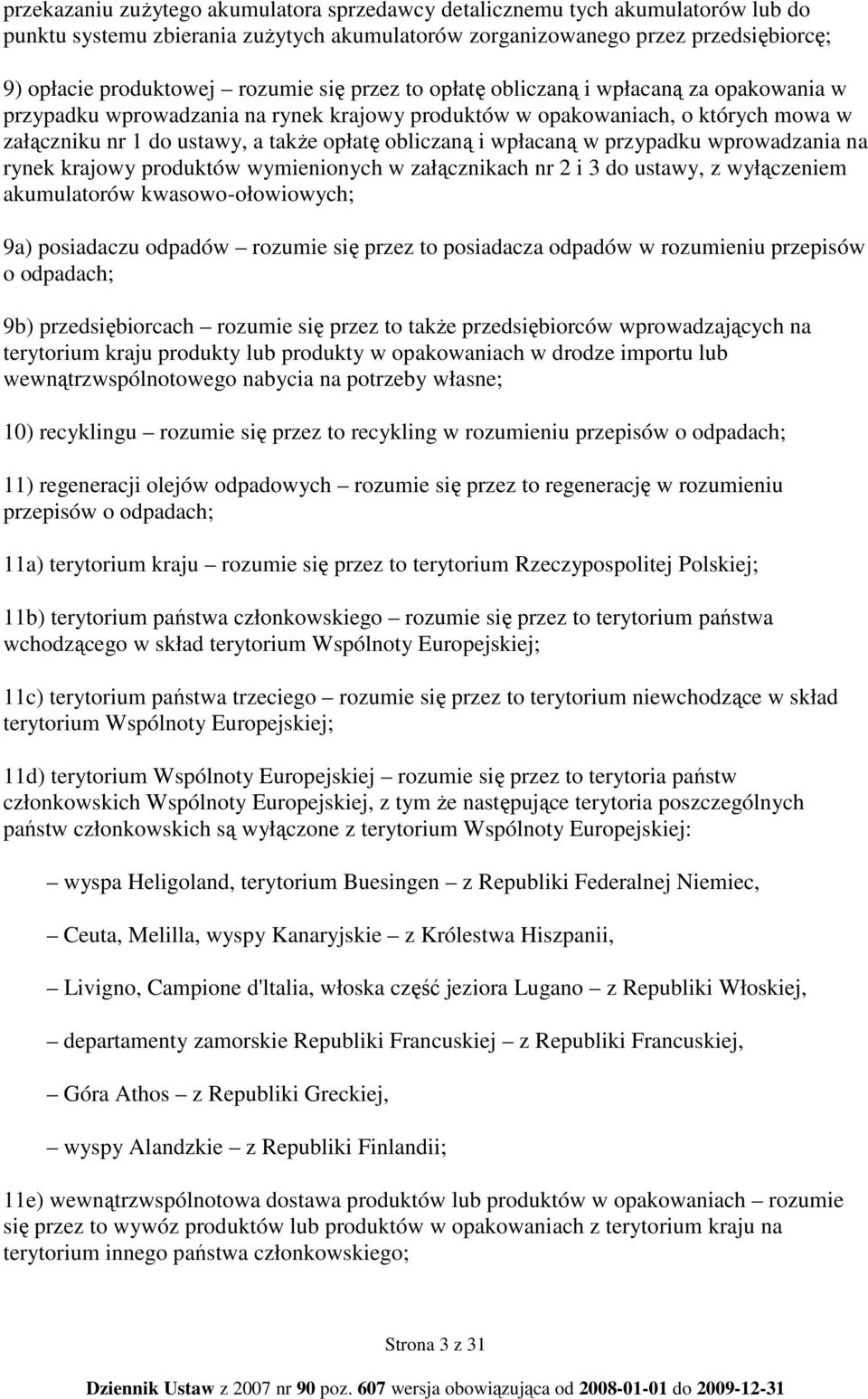wpłacaną w przypadku wprowadzania na rynek krajowy produktów wymienionych w załącznikach nr 2 i 3 do ustawy, z wyłączeniem akumulatorów kwasowo-ołowiowych; 9a) posiadaczu odpadów rozumie się przez to