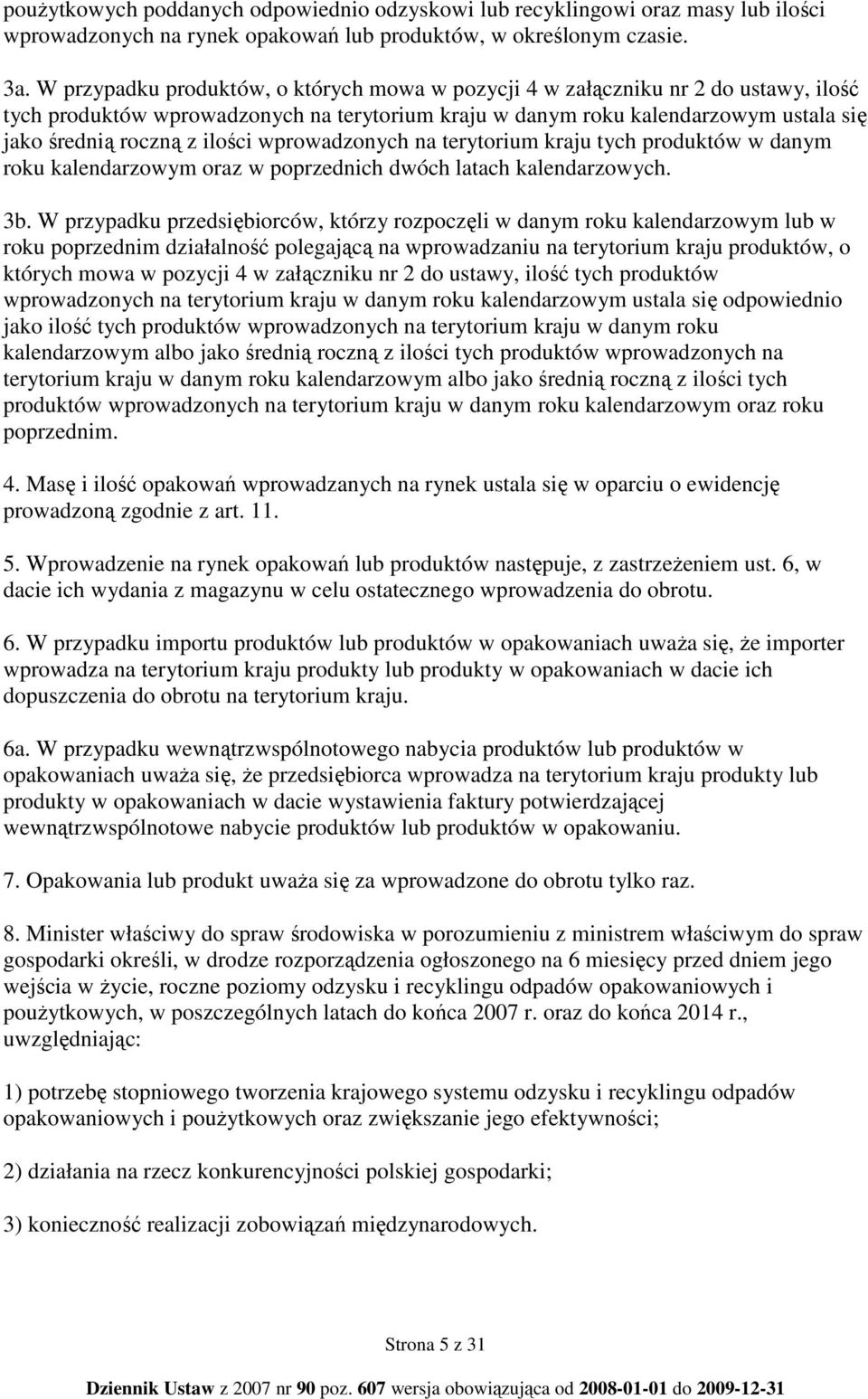 ilości wprowadzonych na terytorium kraju tych produktów w danym roku kalendarzowym oraz w poprzednich dwóch latach kalendarzowych. 3b.