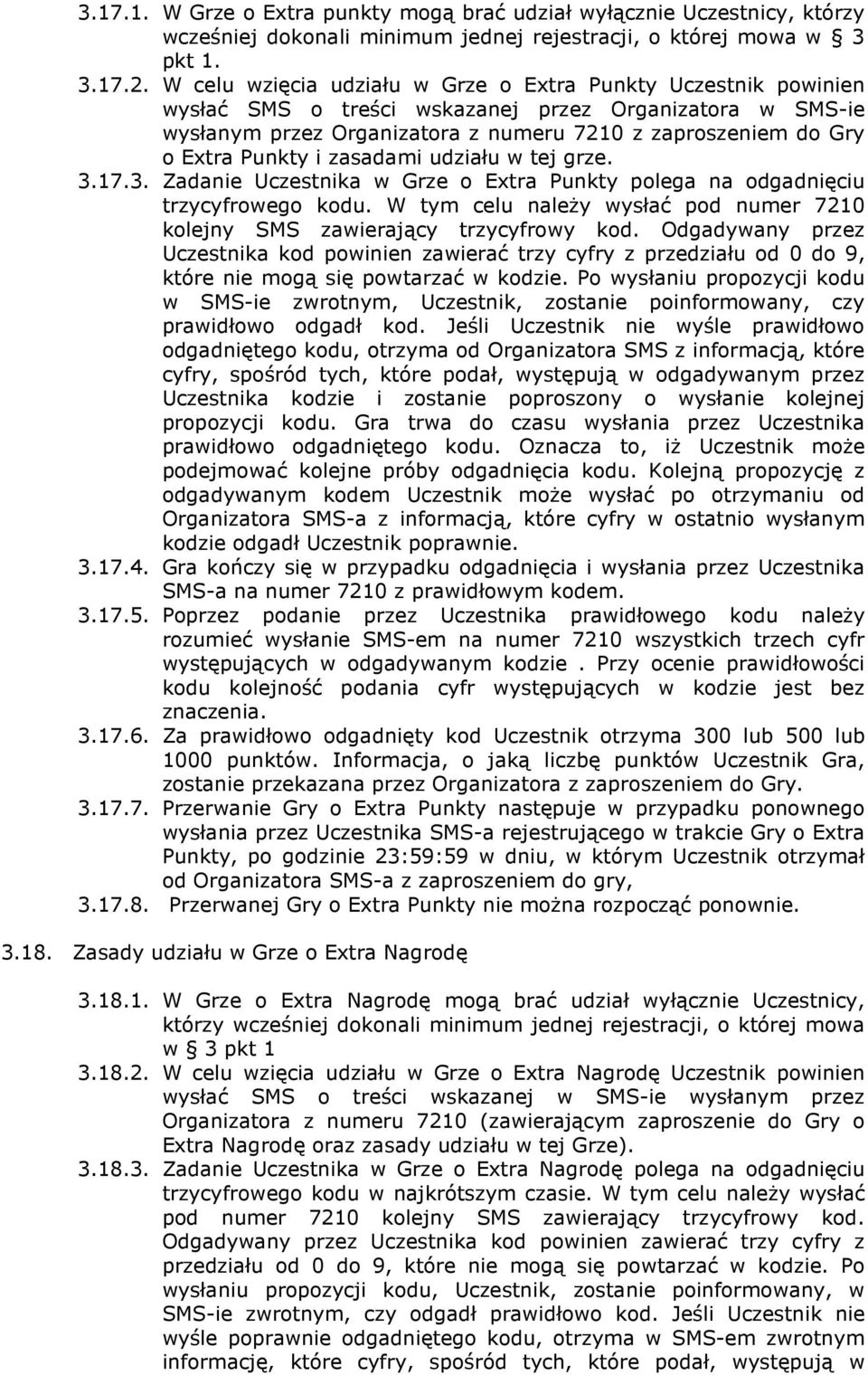 Punkty i zasadami udziału w tej grze. 3.17.3. Zadanie Uczestnika w Grze o Extra Punkty polega na odgadnięciu trzycyfrowego kodu.