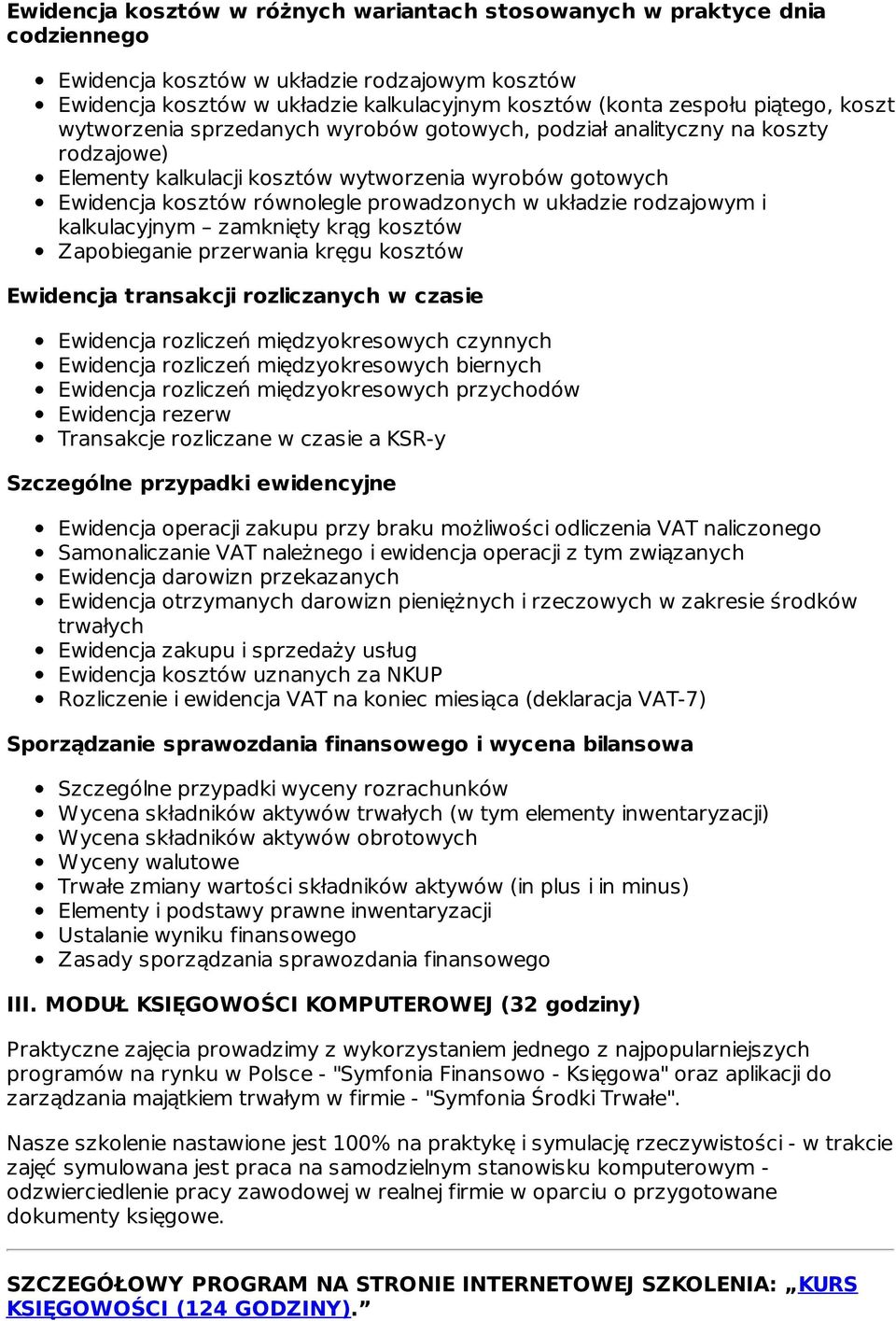 układzie rodzajowym i kalkulacyjnym zamknięty krąg kosztów Zapobieganie przerwania kręgu kosztów Ewidencja transakcji rozliczanych w czasie Ewidencja rozliczeń międzyokresowych czynnych Ewidencja