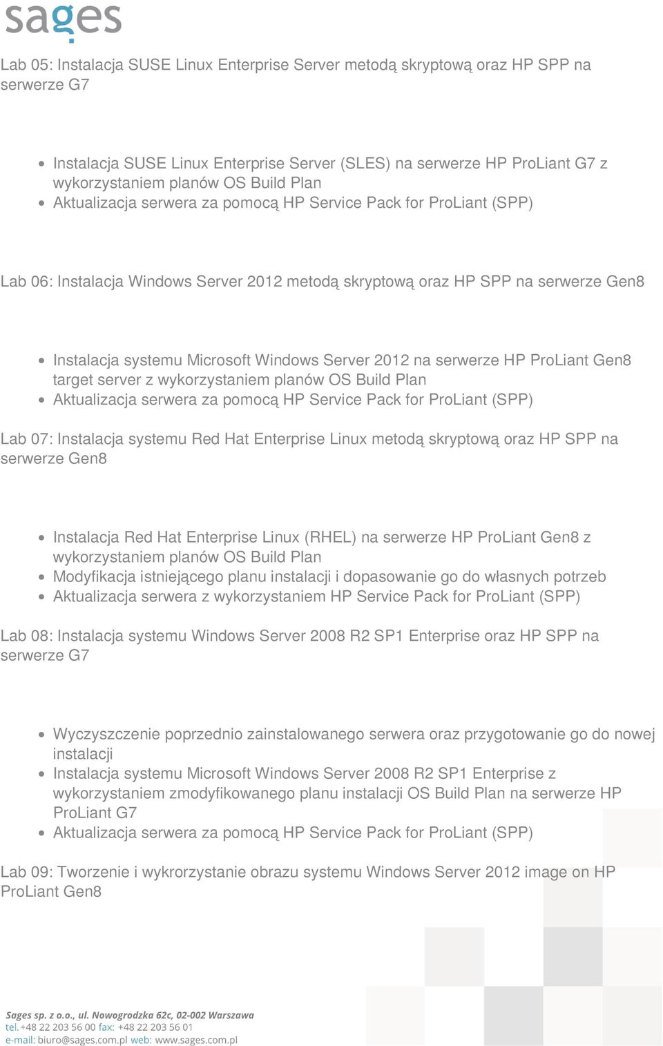 planów OS Build Plan Lab 07: Instalacja systemu Red Hat Enterprise Linux metodą skryptową oraz HP SPP na serwerze Gen8 Instalacja Red Hat Enterprise Linux (RHEL) na serwerze HP ProLiant Gen8 z