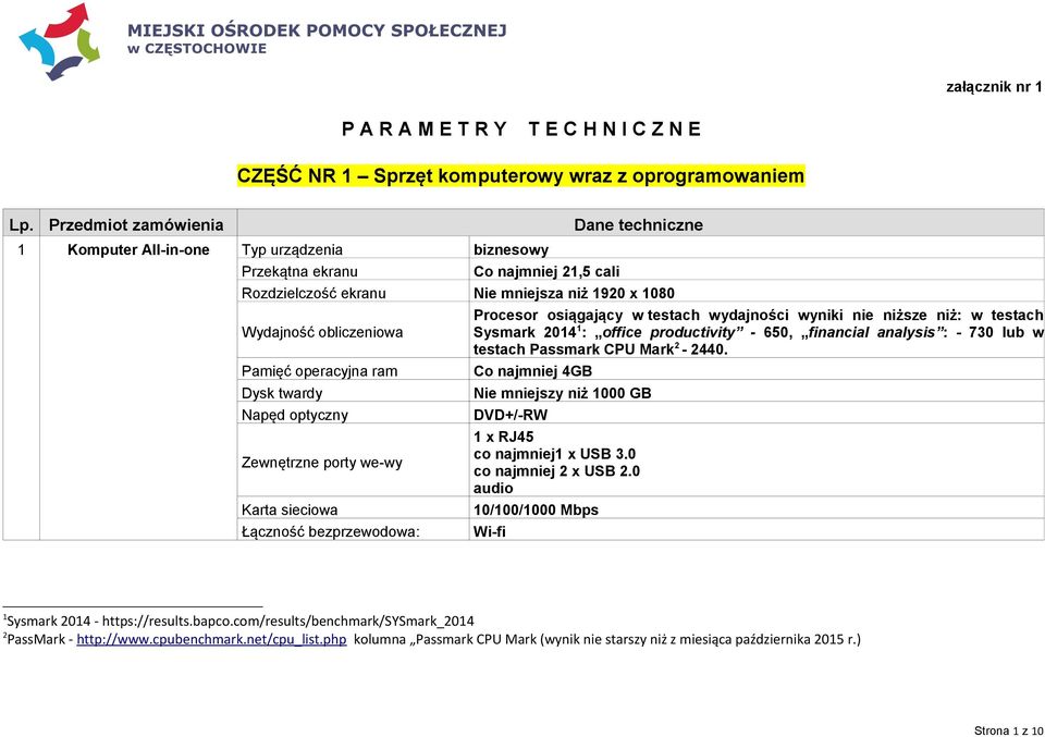 operacyjna ram Dysk twardy Napęd optyczny Zewnętrzne porty we-wy Karta sieciowa Łączność bezprzewodowa: Procesor osiągający w testach wydajności wyniki nie niższe niż: w testach Sysmark 2014 1 :