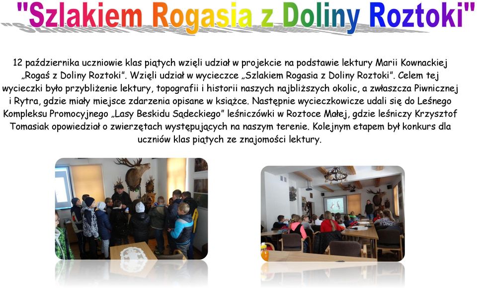 Celem tej wycieczki było przybliżenie lektury, topografii i historii naszych najbliższych okolic, a zwłaszcza Piwnicznej i Rytra, gdzie miały miejsce zdarzenia