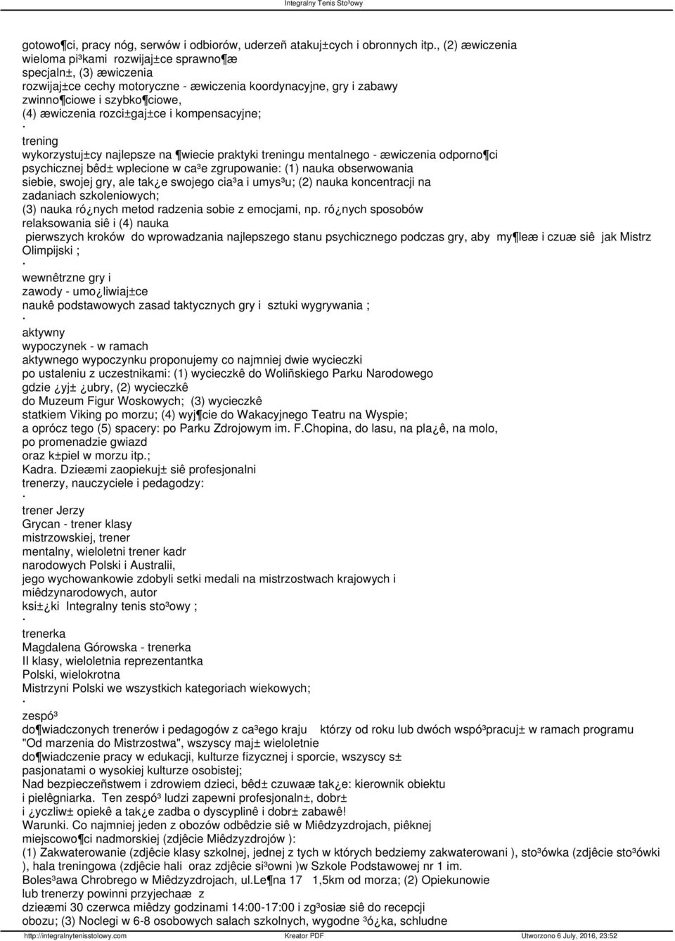 rozci±gaj±ce i kompensacyjne; trening wykorzystuj±cy najlepsze na wiecie praktyki treningu mentalnego - æwiczenia odporno ci psychicznej bêd± wplecione w ca³e zgrupowanie: (1) nauka obserwowania